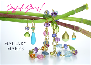 New Arrivals! A Rainbow of Gems from Mallary Marks