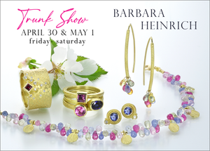 Join us for a Barbara Heinrich Trunk Show: April 30th & May 1st