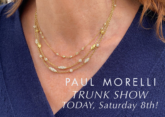 Last Chance! Shop the Paul Morelli Trunk Show
